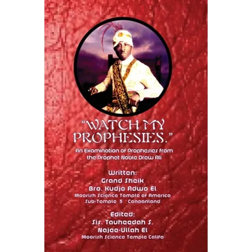 "Watch My Prophesies.": An Examination of Prophesies from the Prophet Noble Drew Ali - Paperback
