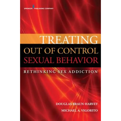 Treating Out of Control Sexual Behavior: Rethinking Sex Addiction - Paperback