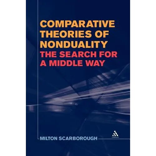 Comparative Theories of Nonduality: The Search for a Middle Way - Paperback