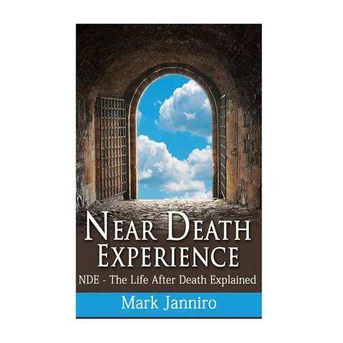 Near Death Experience: NDE - The Life After Death Explained - Paperback