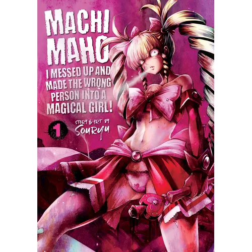 Machimaho: I Messed Up and Made the Wrong Person Into a Magical Girl! Vol. 1 - Paperback