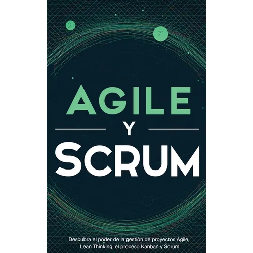 Agile y Scrum: Descubra el poder de la gestión de proyectos Agile, Lean Thinking, el proceso Kanban y Scrum - Hardcover