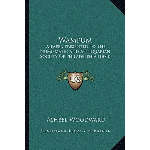 Wampum: A Paper Presented to the Numismatic and Antiquarian Society of Philadelphia (1878) - Paperback