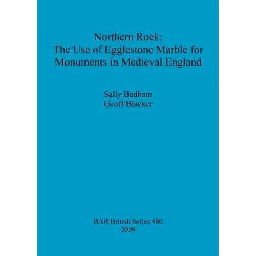 Northern Rock: The Use of Egglestone Marble for Monuments in Medieval England - Paperback