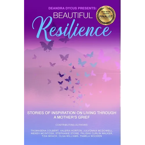 Beautiful Resilience: Stories of Inspiration on Living Through a Mother's Grief - Paperback