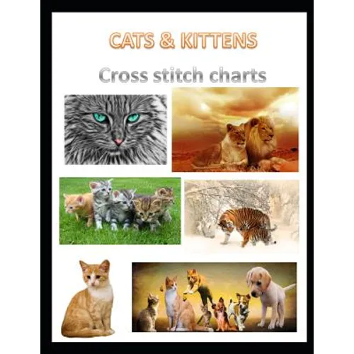 Cats & Kittens Cross Stitch Charts: Six cross stitch charts with easy to follow symbols and keys featuring both domestic and wild cats in a LARGE 8.5" - Paperback