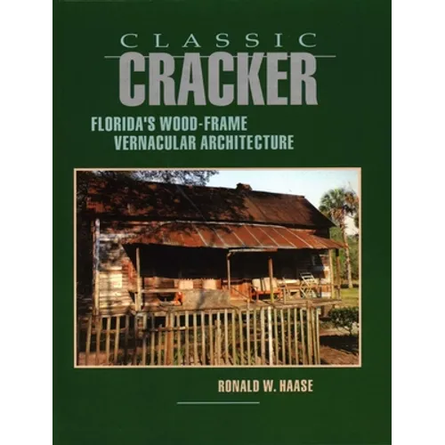 Classic Cracker: Florida's Wood-Frame Vernacular Architecture - Hardcover