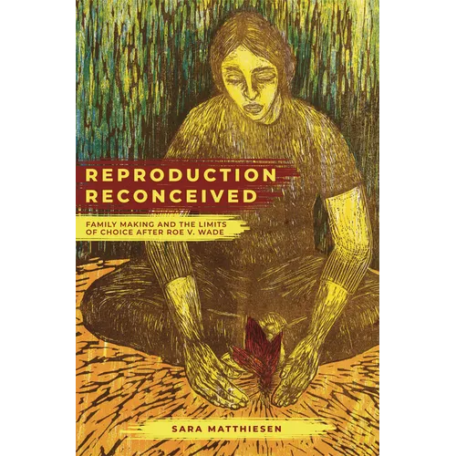 Reproduction Reconceived: Family Making and the Limits of Choice After Roe V. Wade Volume 5 - Paperback