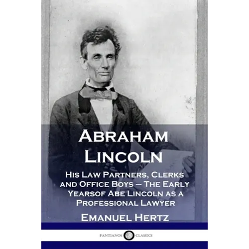 Abraham Lincoln: His Law Partners, Clerks and Office Boys - The Early Years of Abe Lincoln as a Professional Lawyer - Paperback