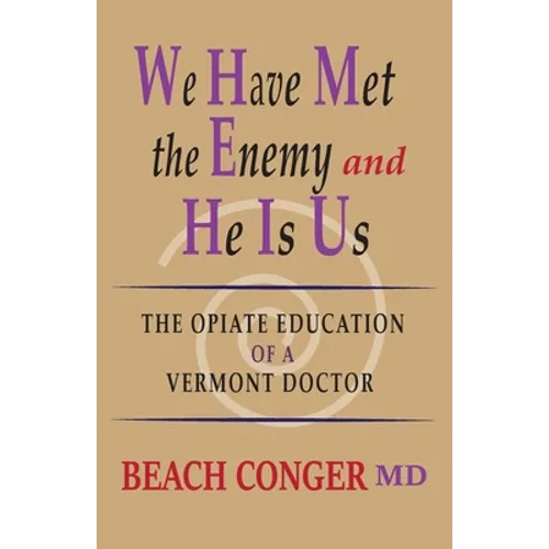 We Have Met the Enemy and He Is Us: The Opiate Education of a Vermont Doctor - Paperback
