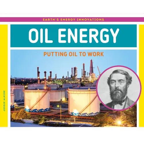 Oil Energy: Putting Oil to Work: Putting Oil to Work - Library Binding