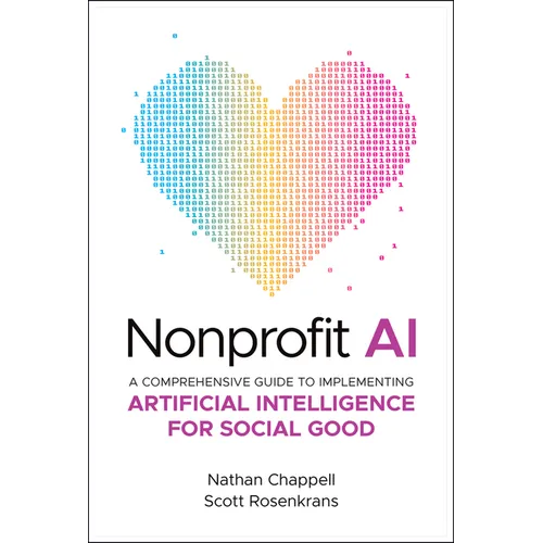 Nonprofit AI: A Comprehensive Guide to Implementing Artificial Intelligence for Social Good - Hardcover