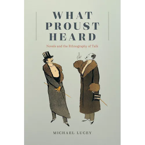 What Proust Heard: Novels and the Ethnography of Talk - Paperback