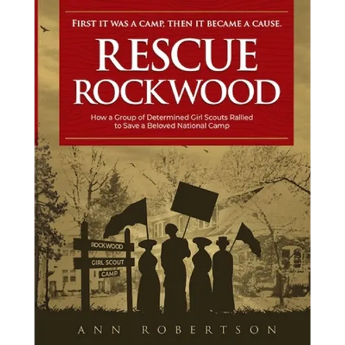 Rescue Rockwood: How a Group of Determined Girl Scouts Rallied to Save a Beloved National Camp - Paperback