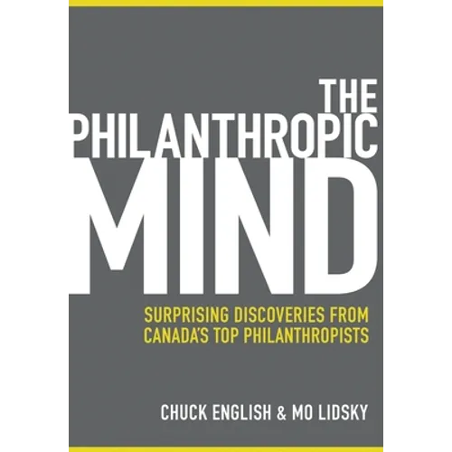 The Philanthropic Mind: Surprising Discoveries from Canada's Top Philanthropists - Hardcover