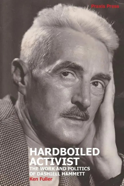 Hardboiled Activist: The Work and Politics of Dashiell Hammett - Paperback