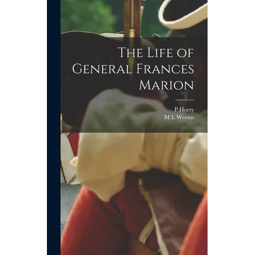 The Life of General Frances Marion - Hardcover