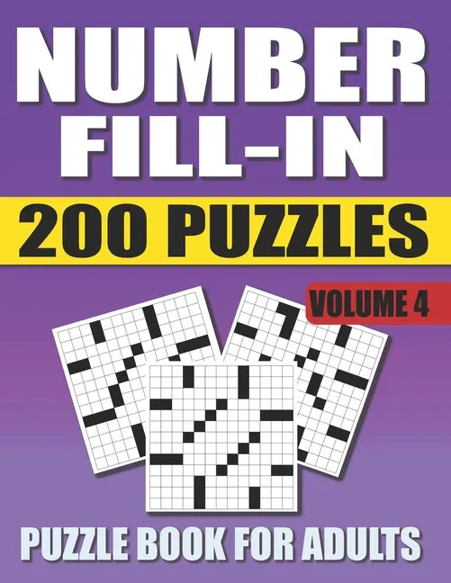 Number Fill In Puzzle Book For Adults (Volume 4): 200 Number Fill-Ins Puzzles And 12,000+ Numbers To Fill (Number Fill-In Puzzle Books for Adults) - Paperback