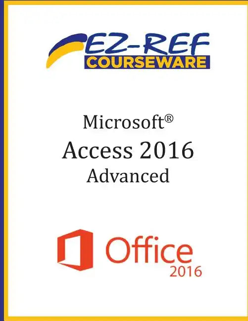 Microsoft Access 2016 - Advanced: Student Manual (Black & White) - Paperback
