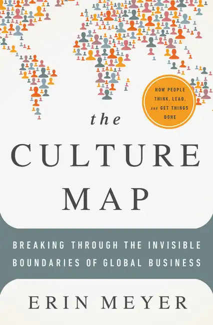 The Culture Map: Breaking Through the Invisible Boundaries of Global Business - Hardcover