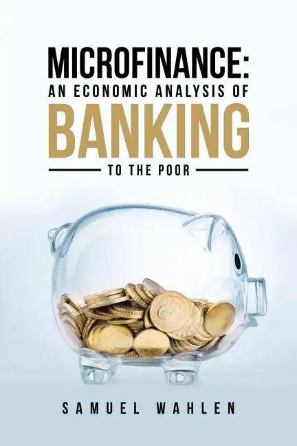 Microfinance: An Economic Analysis of Banking to the Poor - Paperback