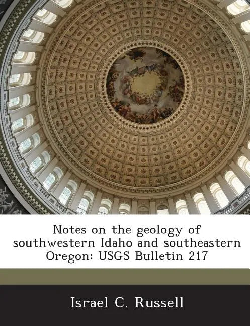 Notes on the Geology of Southwestern Idaho and Southeastern Oregon: Usgs Bulletin 217 - Paperback