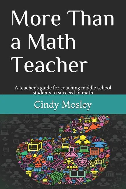 More Than a Math Teacher: A teacher's guide for coaching middle school students to succeed in math - Paperback