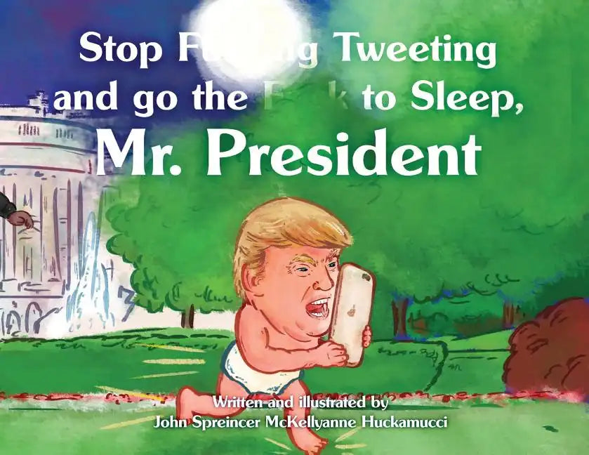 Stop F**king Tweeting and Go the F**k to Sleep, Mr. President - Paperback
