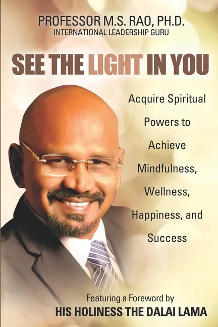 See the Light in You: Acquire Spiritual Powers to Achieve Mindfulness, Wellness, Happiness, and Success - Paperback