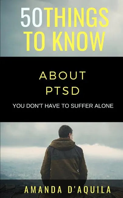 50 Things to Know About PTSD: You Don't Have to Suffer Alone - Paperback