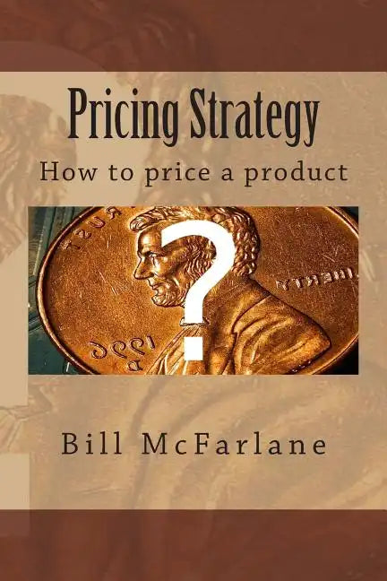 Pricing Strategy: How to price a product - Paperback