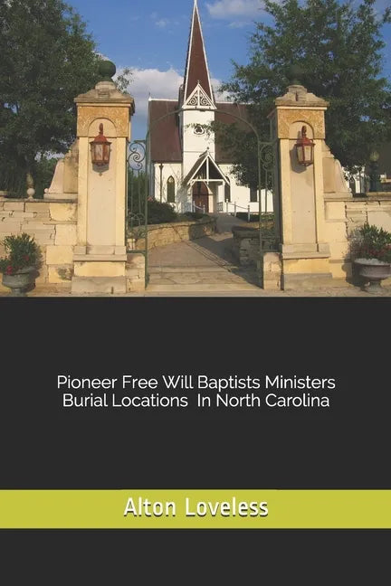 Pioneer Free Will Baptist Ministers Burial Locations in North Carolina - Paperback