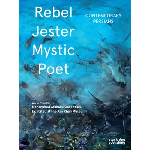Rebel, Jester, Mystic, Poet: Contemporary Persians - Hardcover
