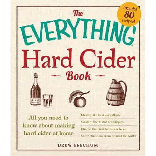 The Everything Hard Cider Book: All You Need to Know about Making Hard Cider at Home - Paperback
