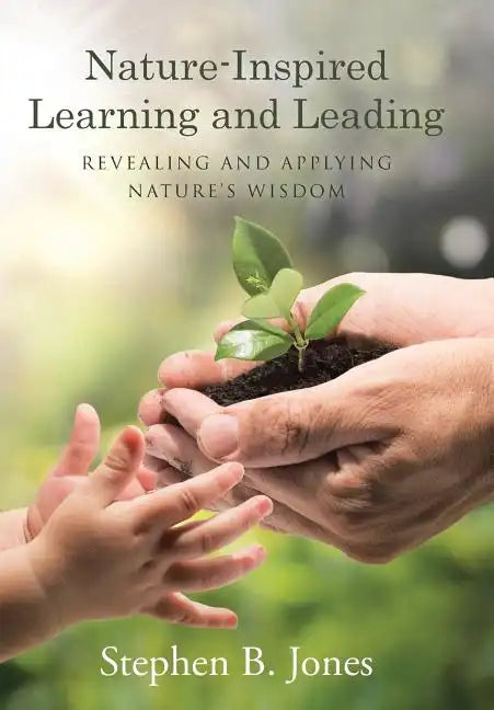 Nature-Inspired Learning and Leading: Revealing and Applying Nature's Wisdom - Hardcover