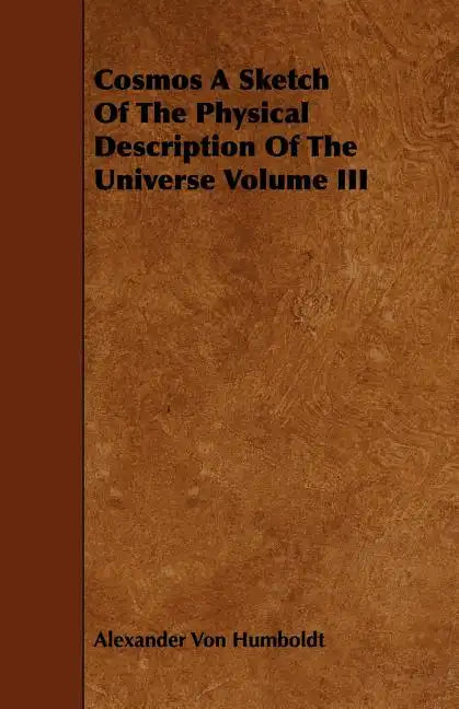Cosmos A Sketch Of The Physical Description Of The Universe Volume III - Paperback