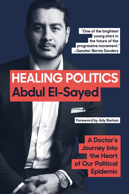 Healing Politics: A Doctor's Journey Into the Heart of Our Political Epidemic - Paperback