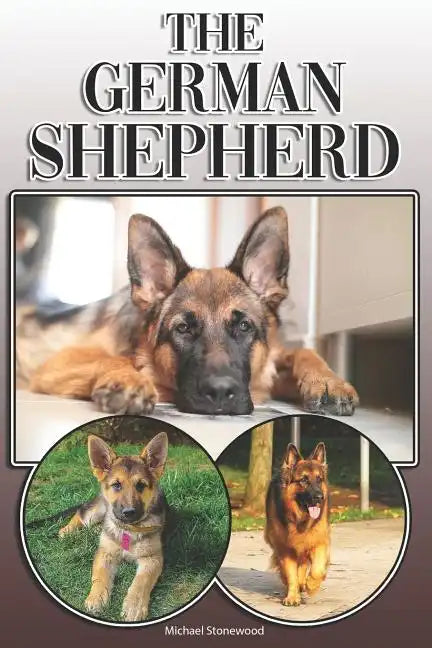The German Shepherd: A Complete and Comprehensive Owners Guide To: Buying, Owning, Health, Grooming, Training, Obedience, Understanding and - Paperback