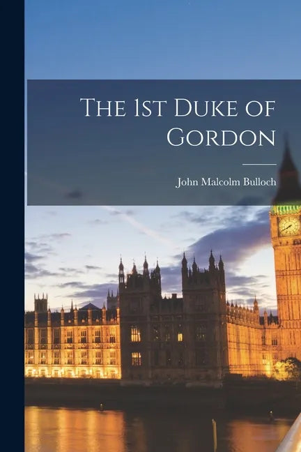 The 1st Duke of Gordon - Paperback
