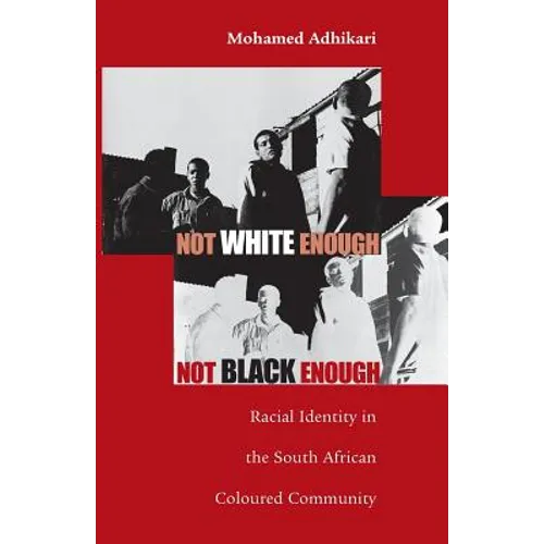 Not White Enough, Not Black Enough: Racial Identity in the South African Coloured Community - Paperback