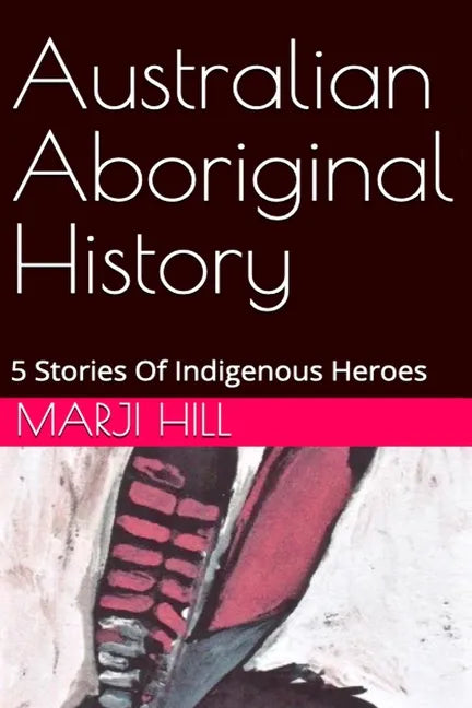 Australian Aboriginal History: 5 Stories of Indigenous Heroes - Paperback