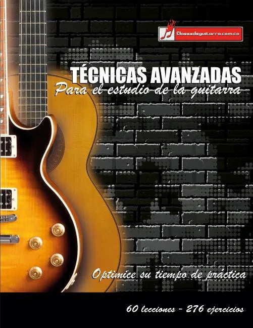 Técnicas avanzadas para el estudio de la guitarra: Optimice su tiempo de práctica y logre resultados a corto plazo - Paperback