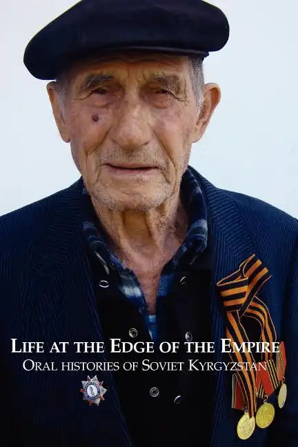 Life at the Edge of the Empire: Oral Histories of Soviet Kyrgyzstan - Paperback