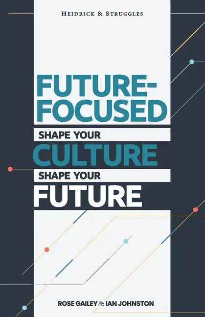 Future Focused: Shape Your Culture. Shape Your Future. - Paperback