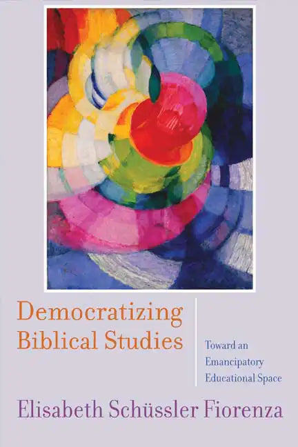 Democratizing Biblical Studies: Toward an Emancipatory Educational Space - Paperback