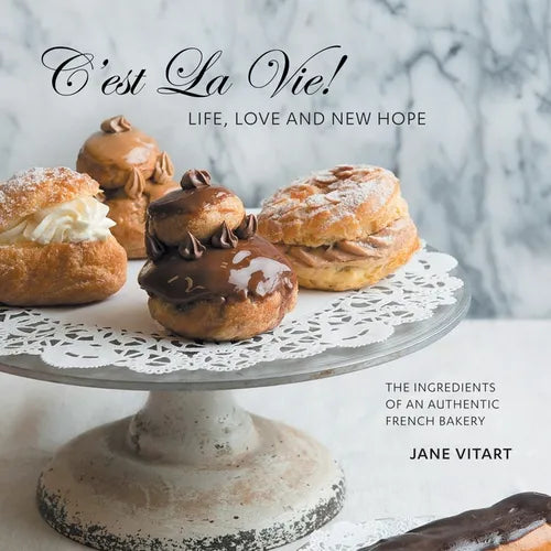 C'est La Vie! Life, Love and New Hope: The Ingredients of an Authentic French Bakery - Paperback