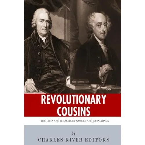 Revolutionary Cousins: The Lives and Legacies of Samuel and John Adams - Paperback