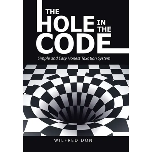 The Hole in the Code: Simple and Easy Honest Taxation System - Hardcover