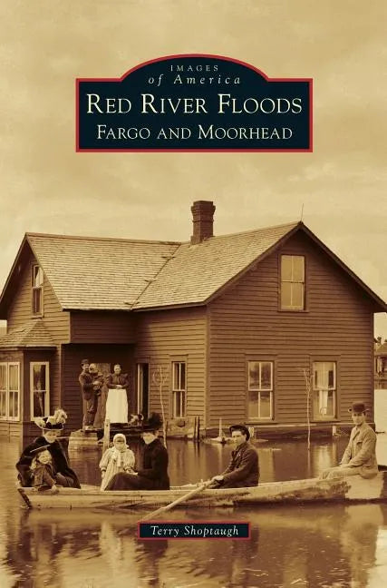 Red River Floods: Fargo and Moorhead - Hardcover