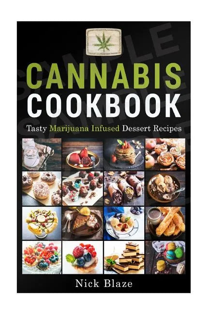 Cannabis Cookbook: Tasty Marijuana Infused Dessert Recipes - Paperback